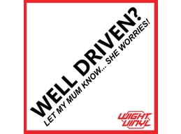 Well driven? let my mum know she worries! vinyl decal